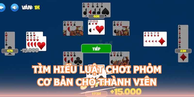 Tìm hiểu luật chơi phỏm cơ bản cho thành viên